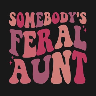 Somebody's Feral Aunt T-Shirt