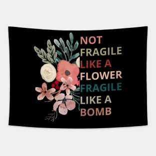 Not fragile like a flower fragile like a bomb Tapestry