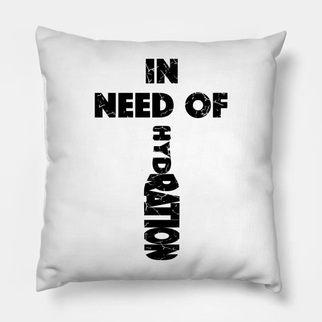 In Need Of Hydration (Distressed), with Black Lettering Pillow by VelvetRoom