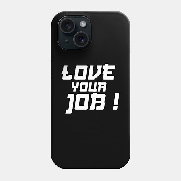 love your job Phone Case by RANZ X STORE