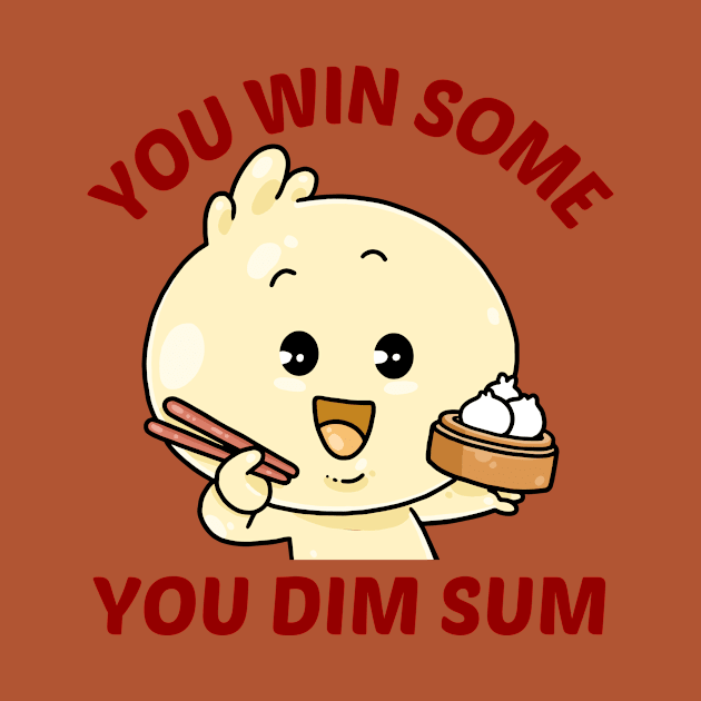 You Win Some You Dim Sum - Dim Sum Pun by Allthingspunny