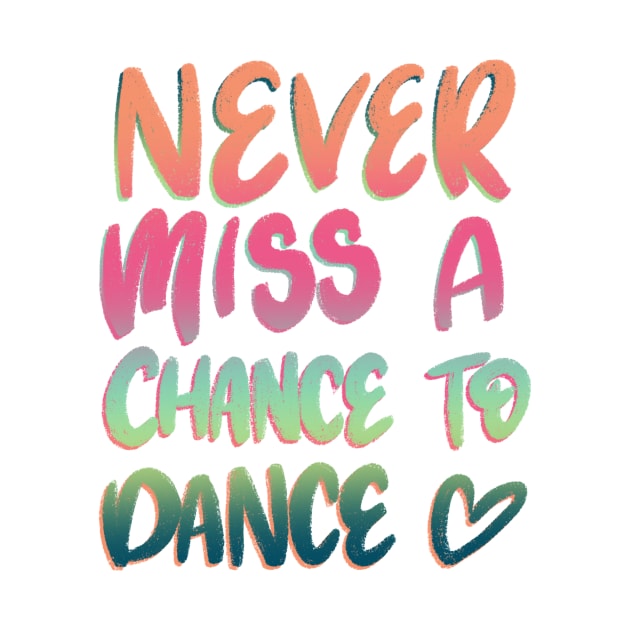 Never miss a chance to dance multi color by ChloesNook