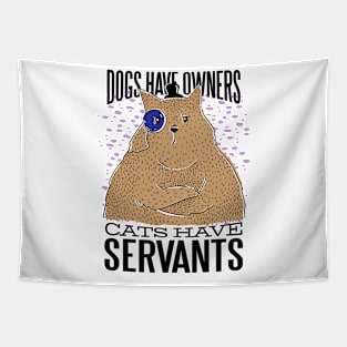 Dogs have owners Cats have servants Tapestry