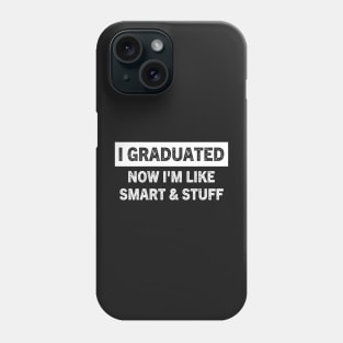 I Graduated Now I'm Like Smart and Stuff Funny Graduation Phone Case