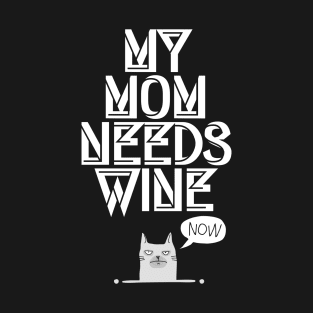 My Mom needs Wine, Now Cute Cat Wine Lover T-Shirt