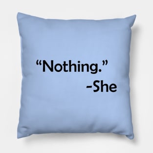 Answer is always - nothing. Pillow