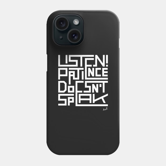 Listen! patience doesn't speak (white) Phone Case by AyeletFleming