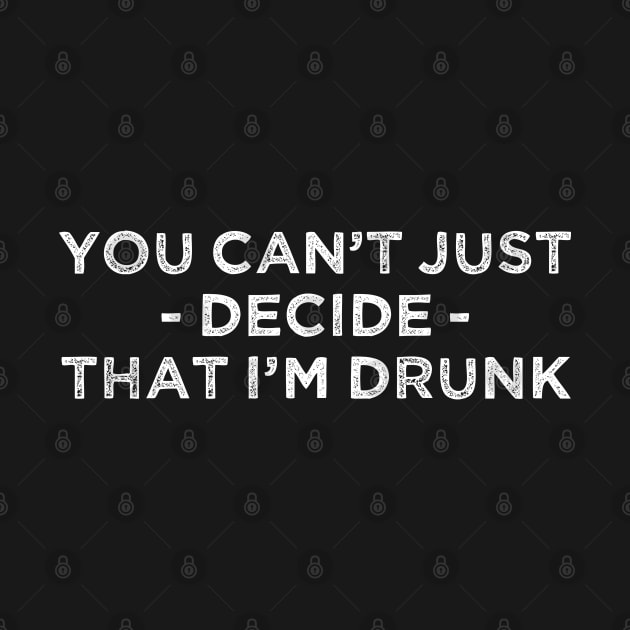 You Can't Just Decide That I'm Drunk ATHF Quote by Muzehack