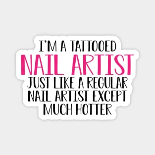 Nail Artist - I'm a tattooed nail artist like a regular artist except much cooler Magnet