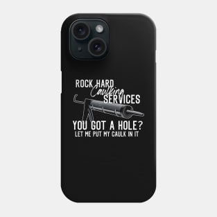 Rock Hard Caulking Services You Got A Hole Let Me Put Caulk Phone Case