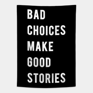 BAD CHOICES MAKE GOOD STORIES! Tapestry