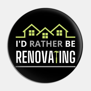 I'd rather Be Renoating Pin