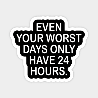 Worst days inspirational shirt Magnet