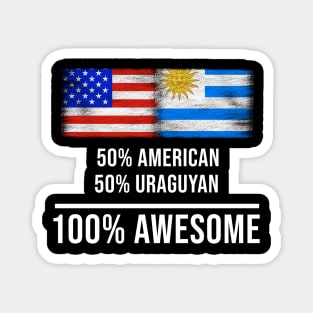 50% American 50% Uraguyan 100% Awesome - Gift for Uraguyan Heritage From Uruguay Magnet