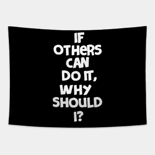 If others can do it, why should I? Tapestry