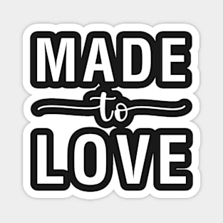 Made To Love Magnet