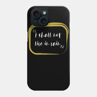 I Shall Not Live In Vain Phone Case