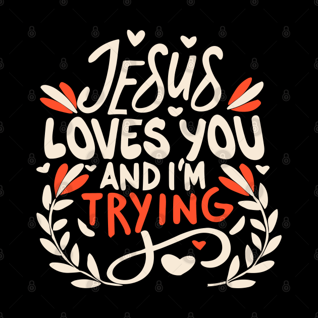 Jesus Loves You And I'm Trying by Bellinna