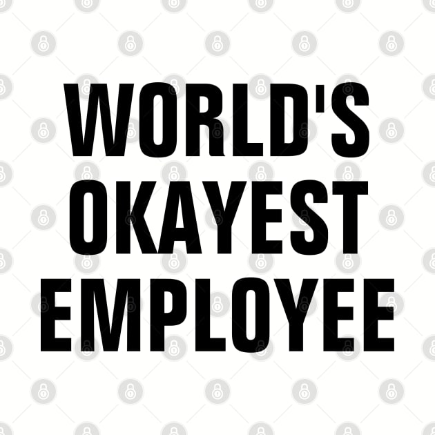 World's Okayest Employee - Black Text by SpHu24