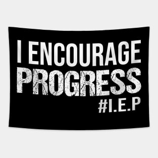 I Encourage Progess - Teacher, Special Education, SPED, SPD Teacher Tapestry