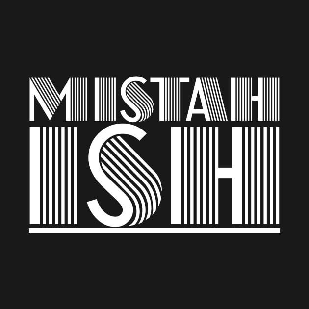 MISTAH ISH Tee by Adotreid