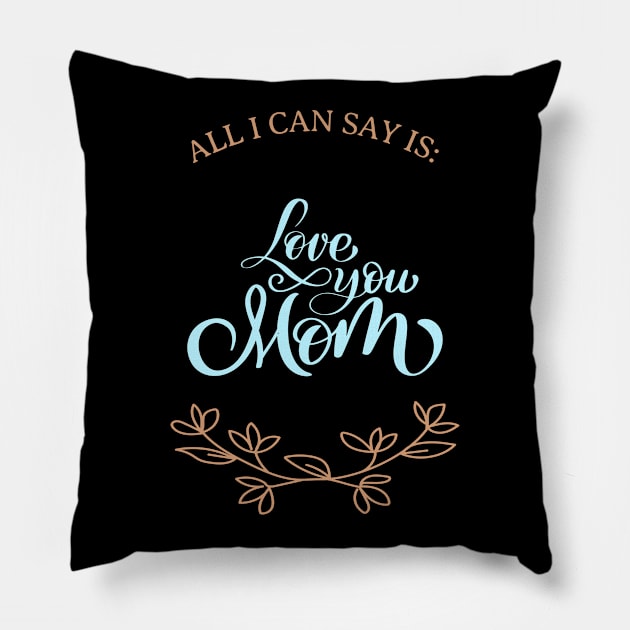 Love you mom Pillow by John Byrne