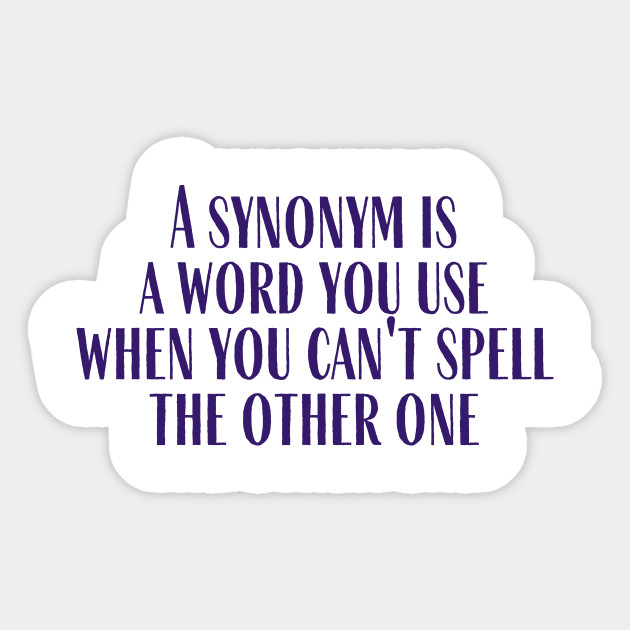 A Synonym Quote Sticker Teepublic Uk