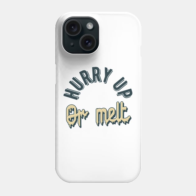 Hurry up or melt Ice Cream Phone Case by ShirtyLife