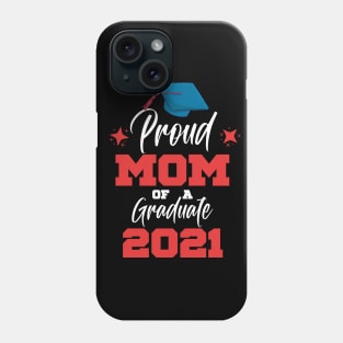 Proud Mom Of A 2021 Graduate Phone Case