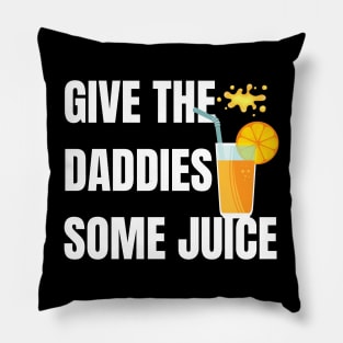 Give the daddies some juice Pillow