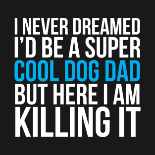 Super Cool Dog Dad Funny Dog Dad T-Shirt T-Shirt