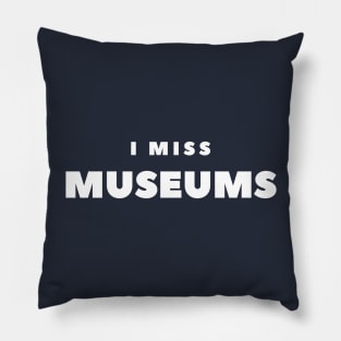 I MISS MUSEUMS Pillow