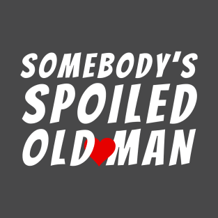 Somebody's spoiled old man-Funny Husband wife matching Valentines Day T-Shirt