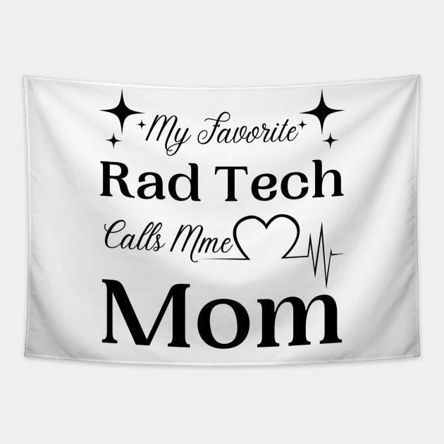 My Favorite Rad Tech Calls Me Mom, Radiologic Technologist Mom Gift Tapestry by JustBeSatisfied