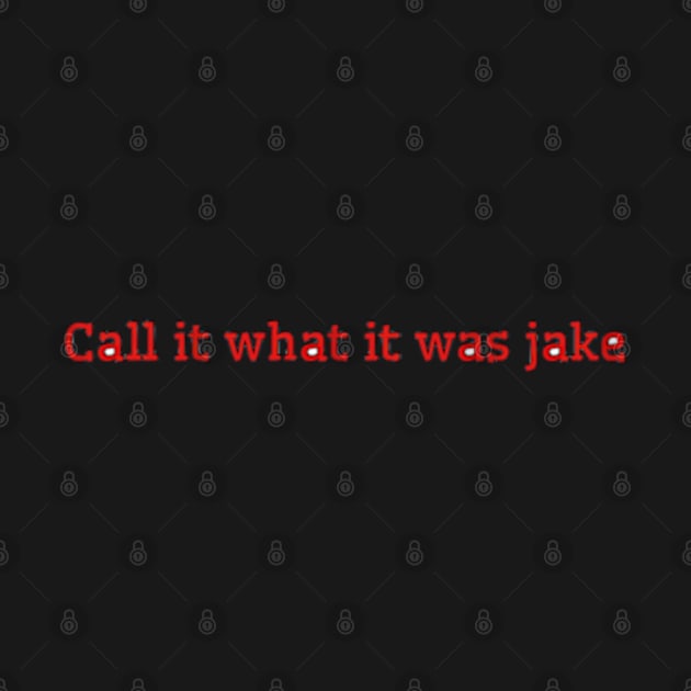 Call It What It Was Jake by Biscuit25