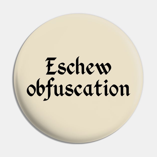 Eschew Obfuscation Pin by GrumpyVulcan