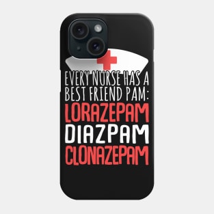 Every Nurse Has A Best Friend Pam: Lorazepam Diazepam Clonazepam Phone Case