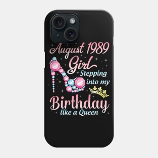 August 1989 Girl Stepping Into My Birthday 31 Years Like A Queen Happy Birthday To Me You Phone Case