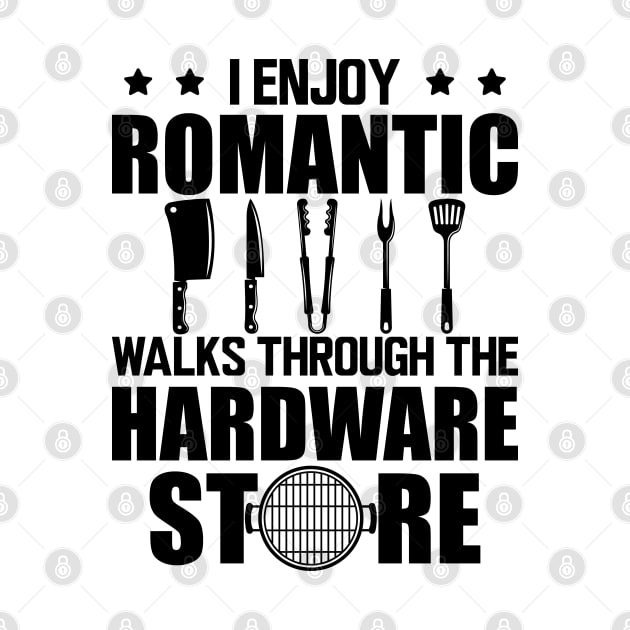 Grill - I enjoy romantic walks through the hardware store by KC Happy Shop