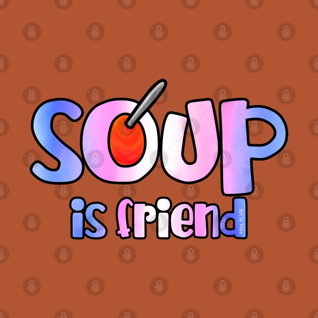 Soup is Friend by Art by Veya