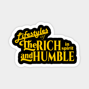 Lifestyles of the Rich in Spirit and Humble Magnet