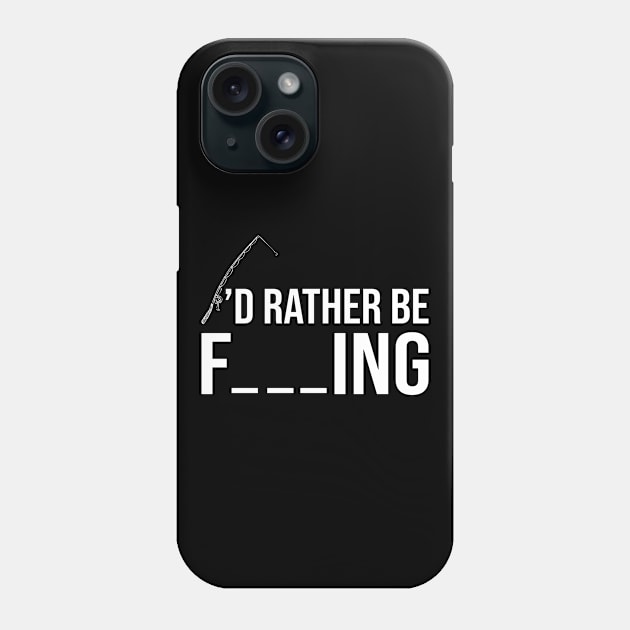 I'd Rather Be Fishing Phone Case by DragonTees