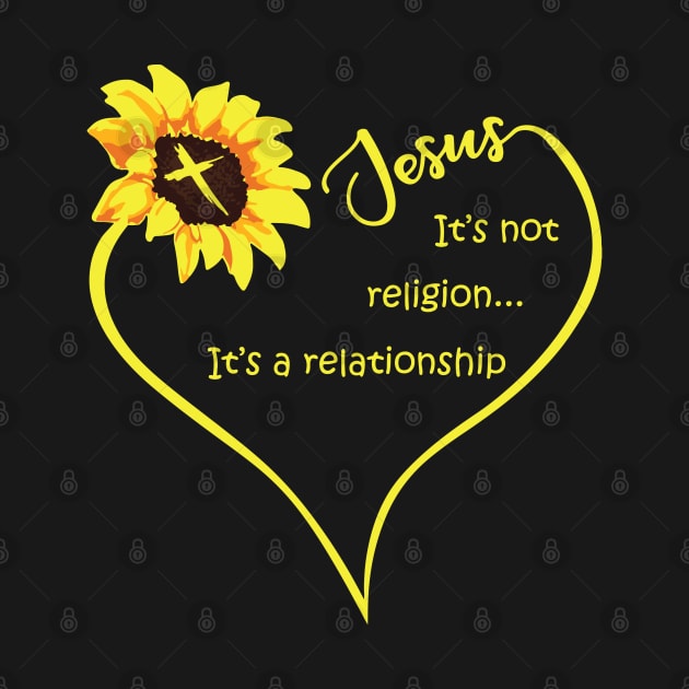 Jesus, Heart, Sunflower, It's not religion...It's a relationship, Christian by ChristianLifeApparel