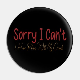 sorry i can't i have plans with my couch Pin