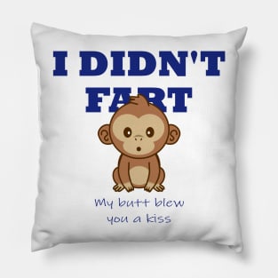 I didn't fart, my butt blew you a kiss Pillow