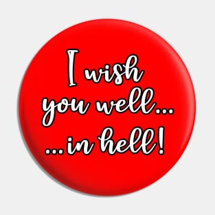 I Wish You Well... In Hell! Pin