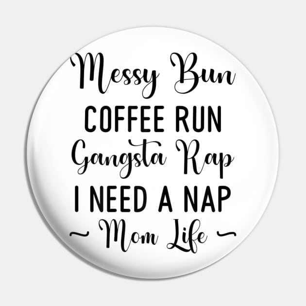 Womens Messy Bun Coffee Run Gangsta Rap I Need A Nap Mom Life Funny Pin by luxembourgertreatable