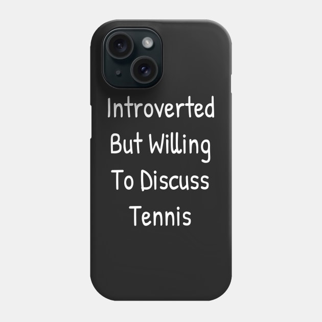 Introverted But Willing To Discuss Tennis Phone Case by Islanr