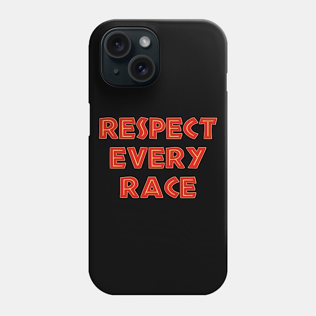 Respect Every Race Phone Case by Milasneeze