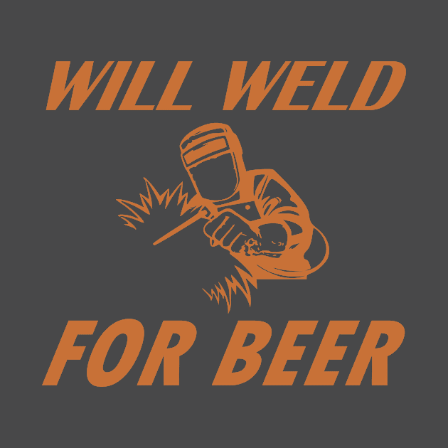 Will Weld For Beer, funny, funny saying, welder by Rubystor